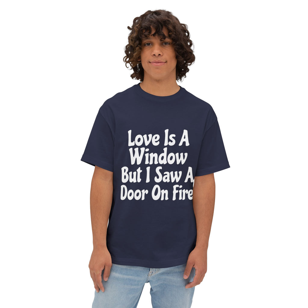 Graphic Tee — "Love Is A Window But I Saw A Door On Fire" Oversized Boxy Shirt