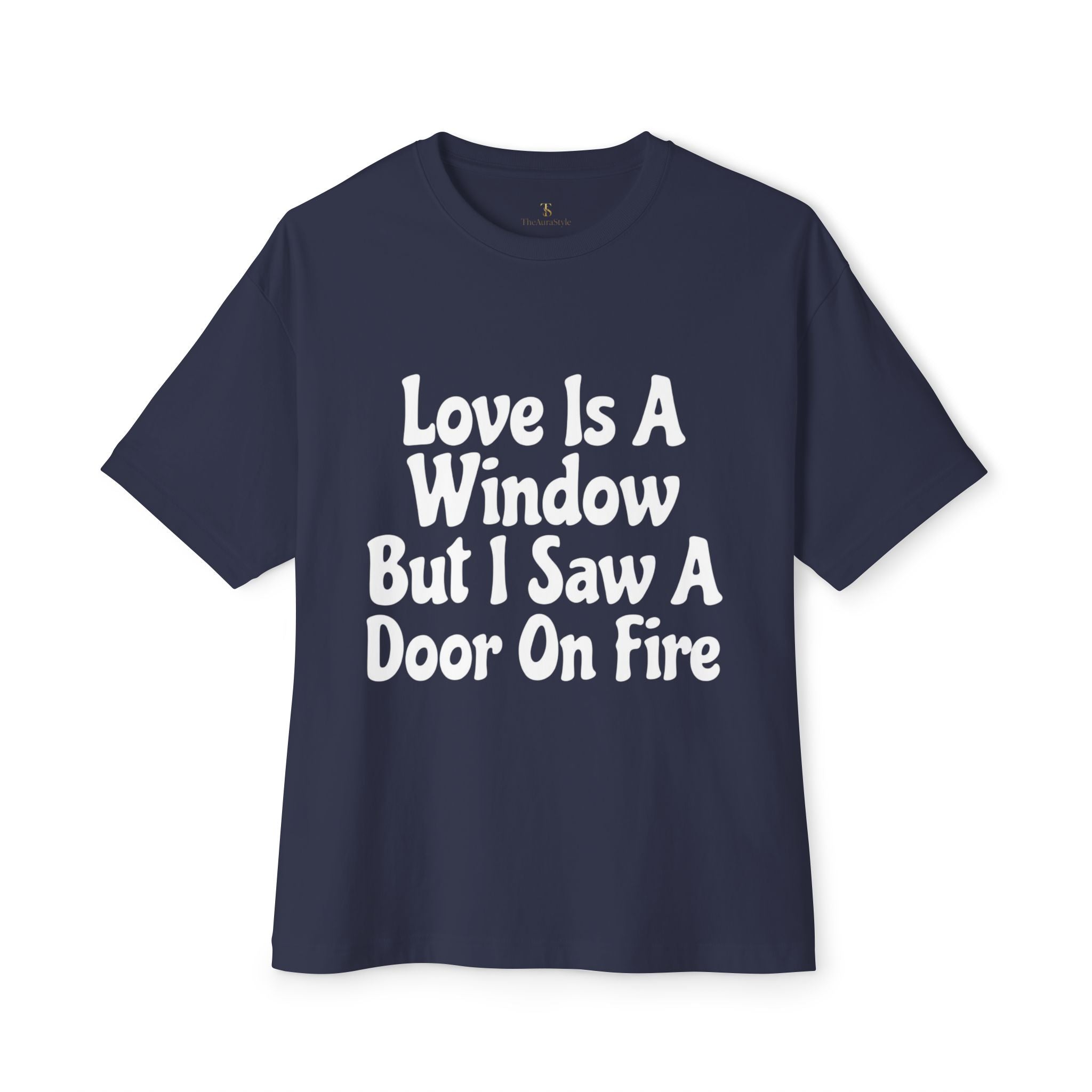 Graphic Tee — "Love Is A Window But I Saw A Door On Fire" Oversized Boxy Shirt