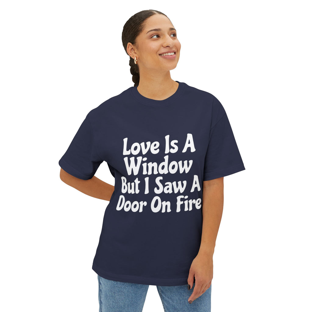 Graphic Tee — "Love Is A Window But I Saw A Door On Fire" Oversized Boxy Shirt
