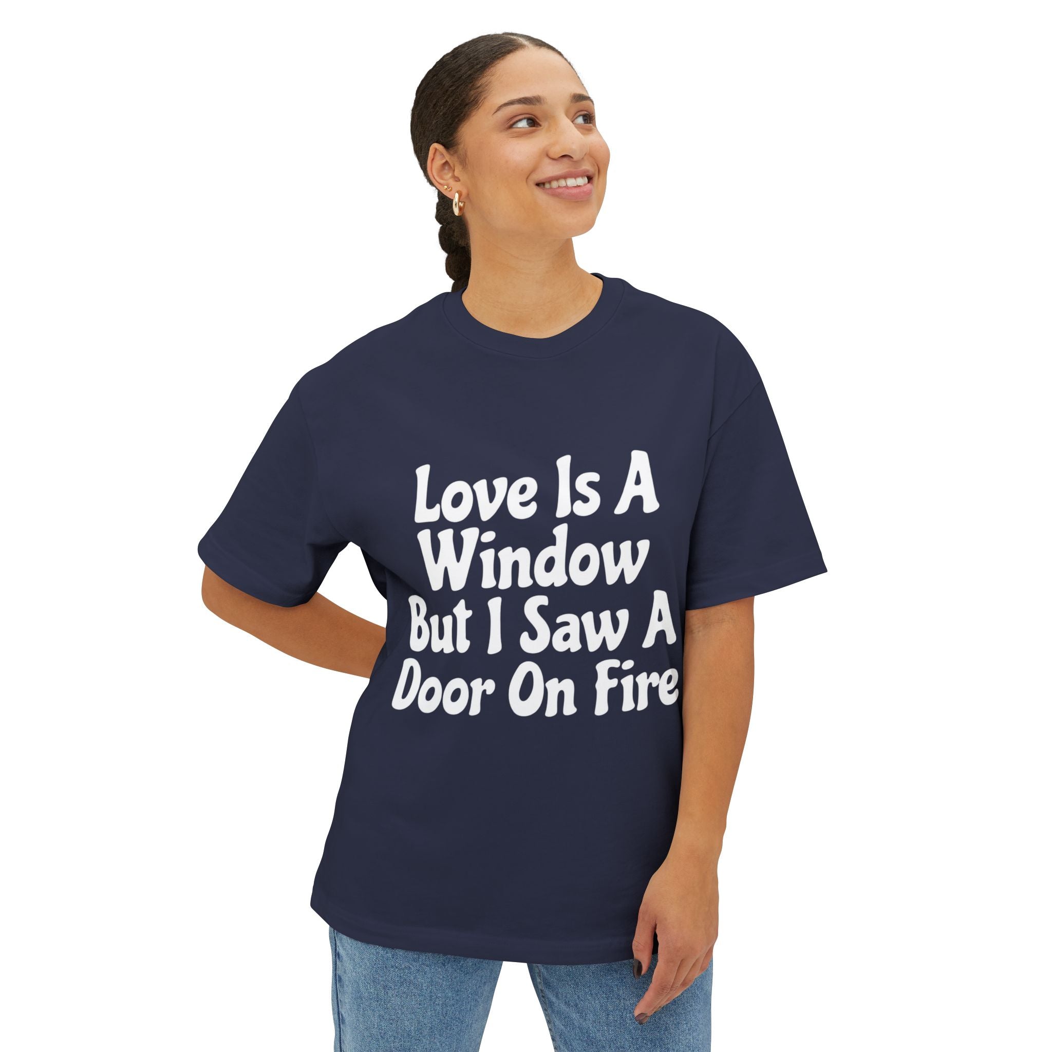 Graphic Tee — "Love Is A Window But I Saw A Door On Fire" Oversized Boxy Shirt