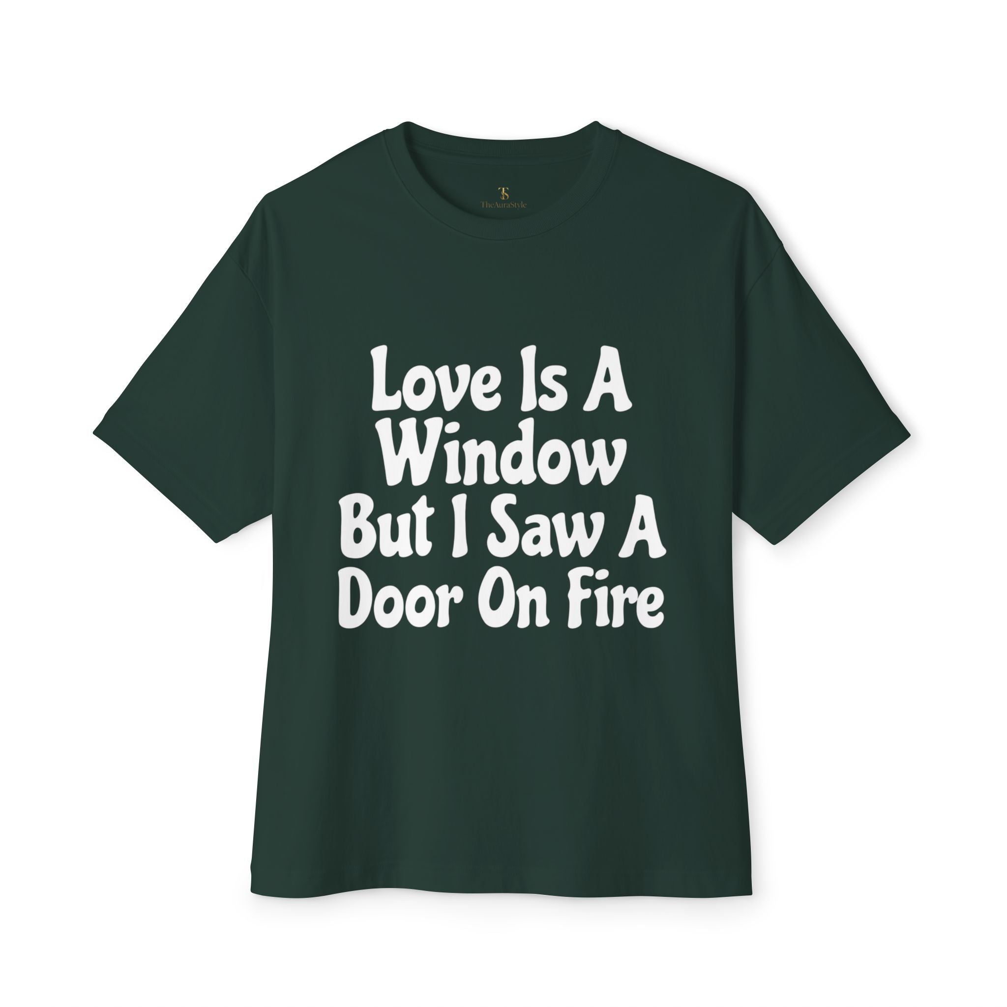 Graphic Tee — "Love Is A Window But I Saw A Door On Fire" Oversized Boxy Shirt