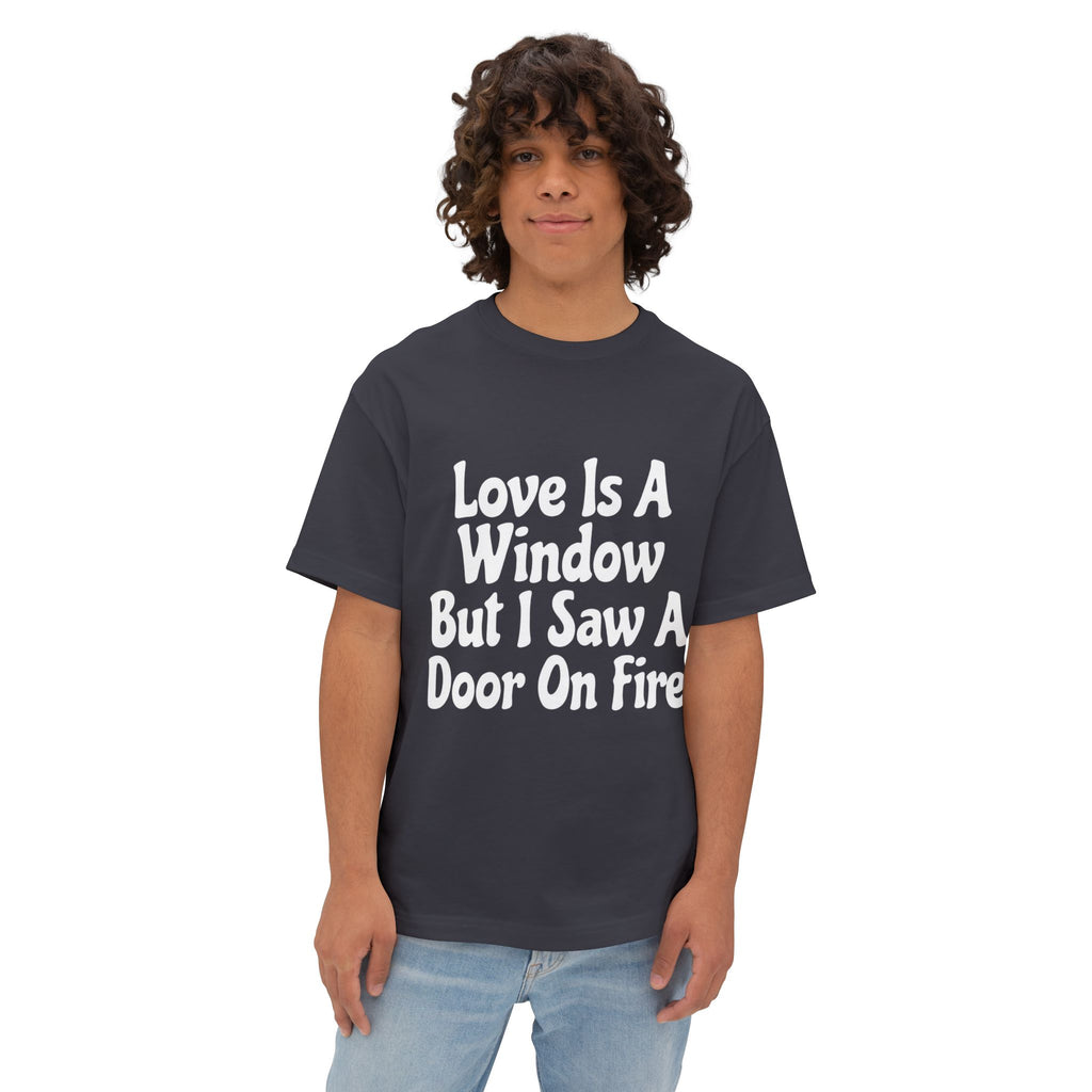 Graphic Tee — "Love Is A Window But I Saw A Door On Fire" Oversized Boxy Shirt