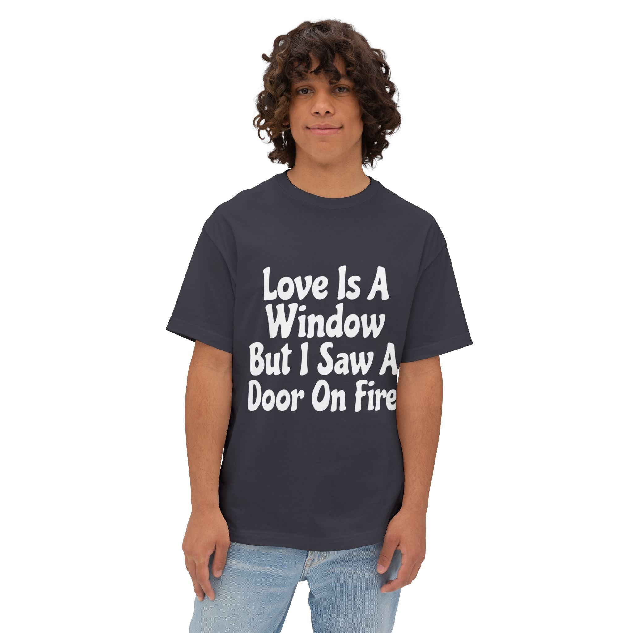 Graphic Tee — "Love Is A Window But I Saw A Door On Fire" Oversized Boxy Shirt