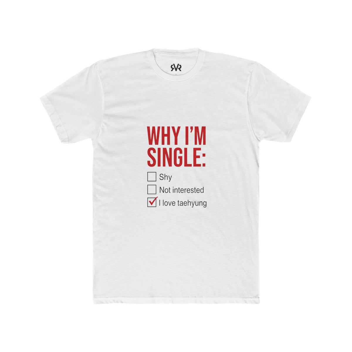 Why I'm Single Tee - "I Love Taehyung" K-Pop Fan T-Shirt