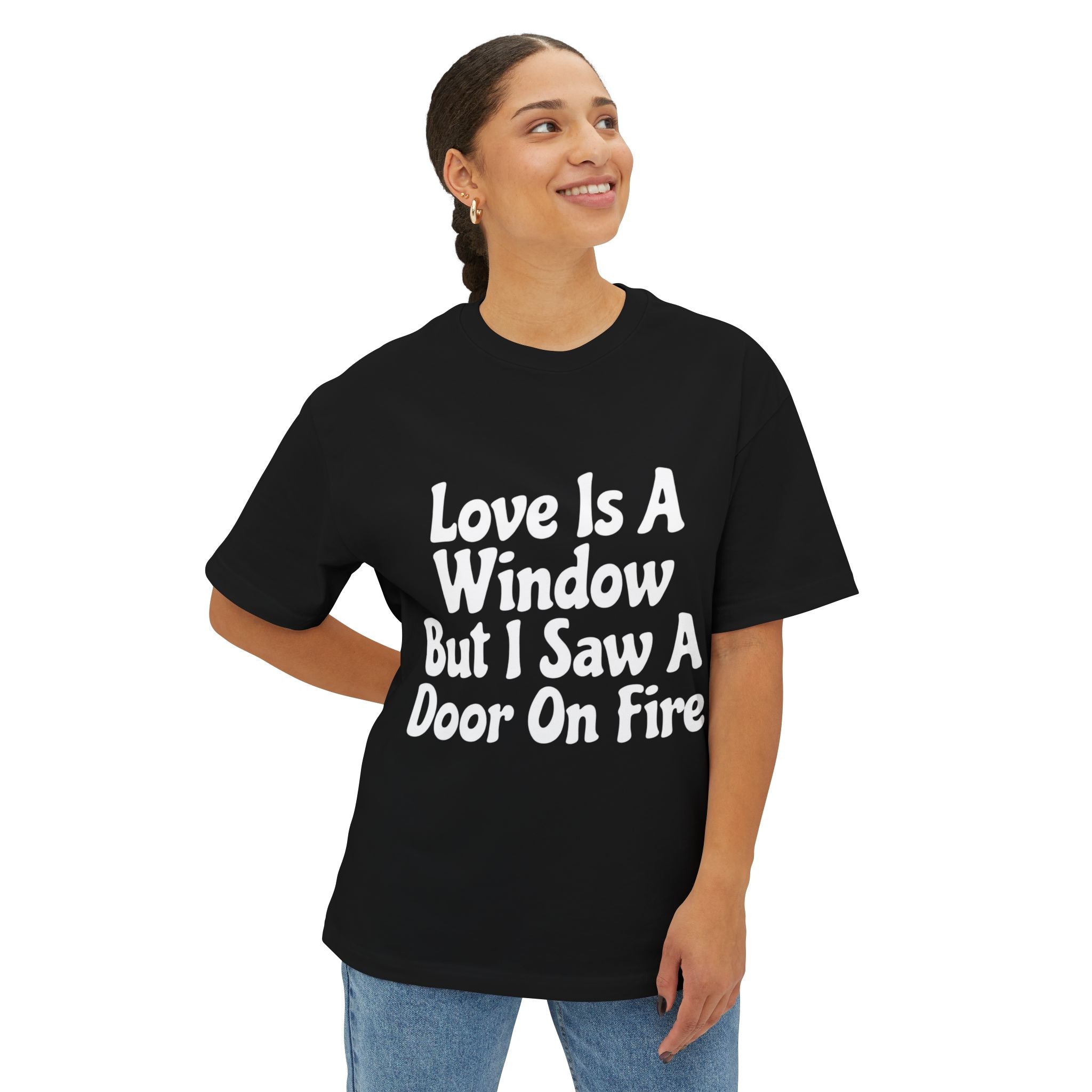Graphic Tee — "Love Is A Window But I Saw A Door On Fire" Oversized Boxy Shirt