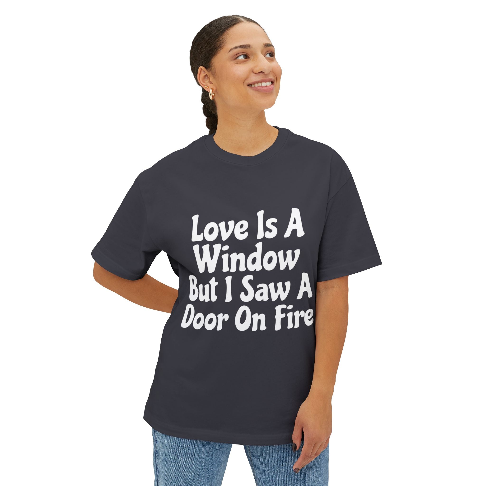 Graphic Tee — "Love Is A Window But I Saw A Door On Fire" Oversized Boxy Shirt